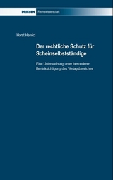 Der rechtliche Schutz f&uuml;r Scheinselbstst&auml;ndige - Horst Henrici