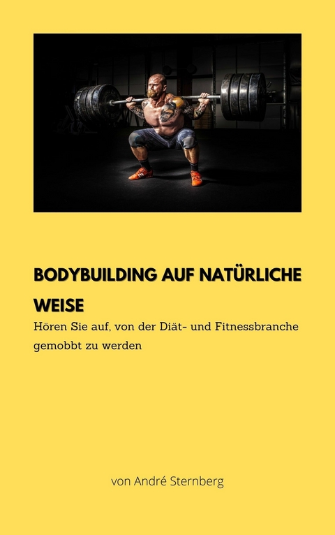 Bodybuilding auf natürliche Weise -  André Sternberg