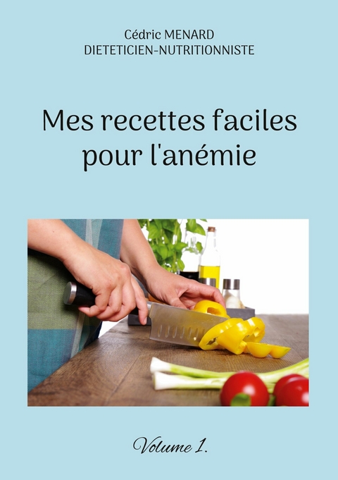 Mes recettes faciles pour l'an&eacute;mie. - C&eacute;dric Menard