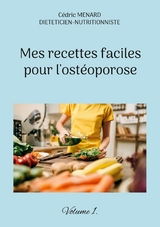 Mes recettes faciles pour l'ost&eacute;oporose. - C&eacute;dric Menard