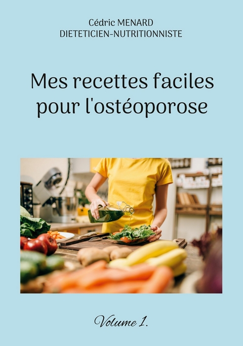 Mes recettes faciles pour l'ost&eacute;oporose. - C&eacute;dric Menard