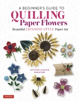Beginner's Guide to Quilling Paper Flowers - Motoko Maggie Nakatani