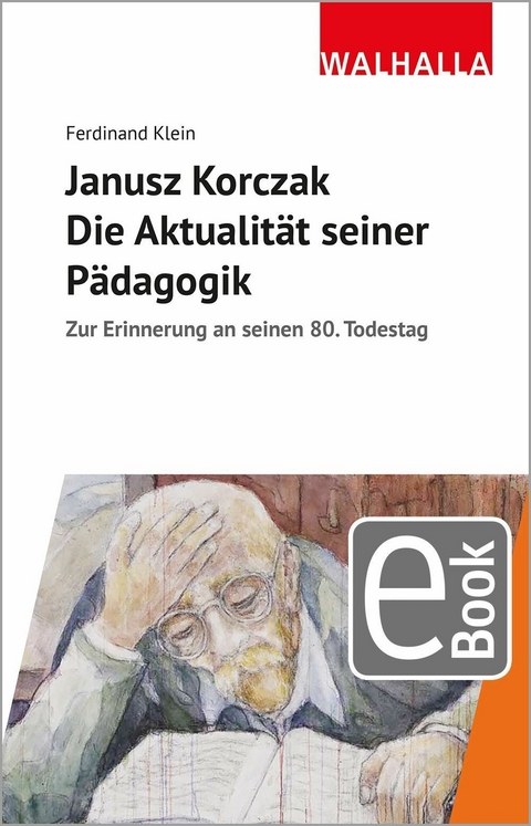 Janusz Korczak: Die Aktualit&auml;t seiner P&auml;dagogik - Ferdinand Klein