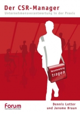 Der CSR-Manager &ndash; Unternehmensverantwortung in der Praxis - Dennis Lotter, Jerome Braun