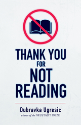 Thank You for Not Reading - Dubravka Ugresic