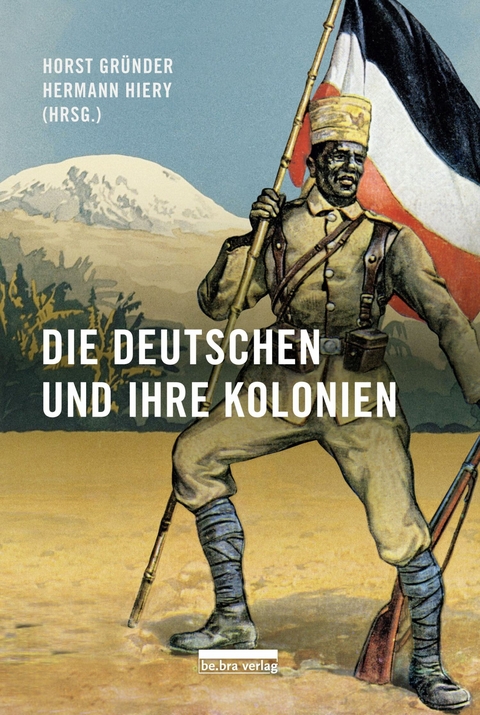 Die Deutschen und ihre Kolonien - Horst Gr&uuml;nder, Hermann Hiery