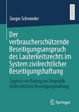 Der verbrauchersch&uuml;tzende Beseitigungsanspruch des Lauterkeitsrechts im System zivilrechtlicher Beseitigungshaftung - Gregor Schmieder