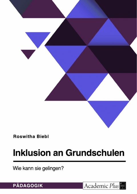 Inklusion an Grundschulen. Wie kann sie gelingen? -  Roswitha Biebl