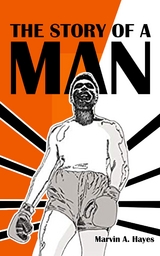 The Story Of A Man - Marvin A. Hayes
