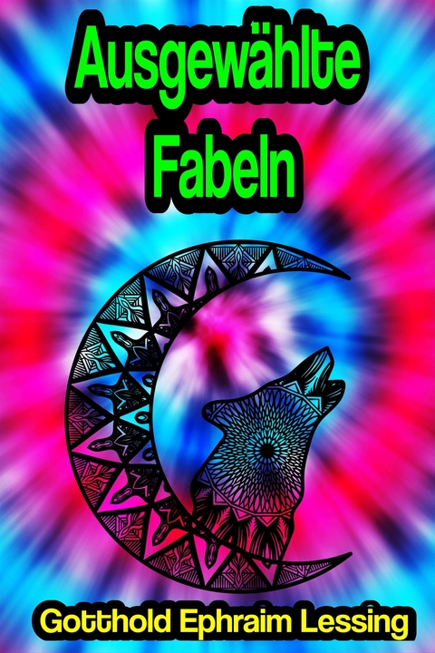 Ausgew&auml;hlte Fabeln - Gotthold Ephraim Lessing