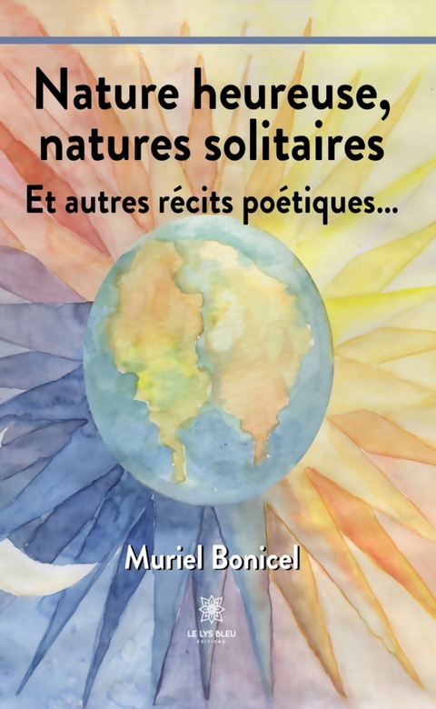 Nature heureuse, natures solitaires - Muriel Bonicel