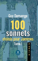 100 sonnets choisis pour Jammes - Tome 1 - Guy Demange