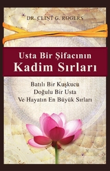 Usta Bir Şifacının Kadim Sırları  (Ancient Secrets of a Master Healer) - Clint G. Rogers