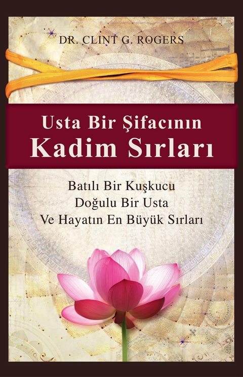 Usta Bir Şifacının Kadim Sırları  (Ancient Secrets of a Master Healer) - Clint G. Rogers