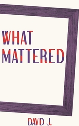 What Mattered - David J.,  Tbd