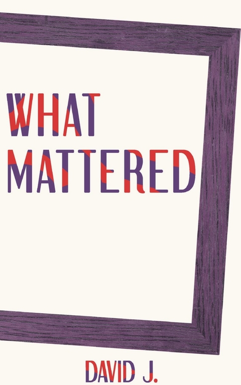 What Mattered - David J.,  Tbd