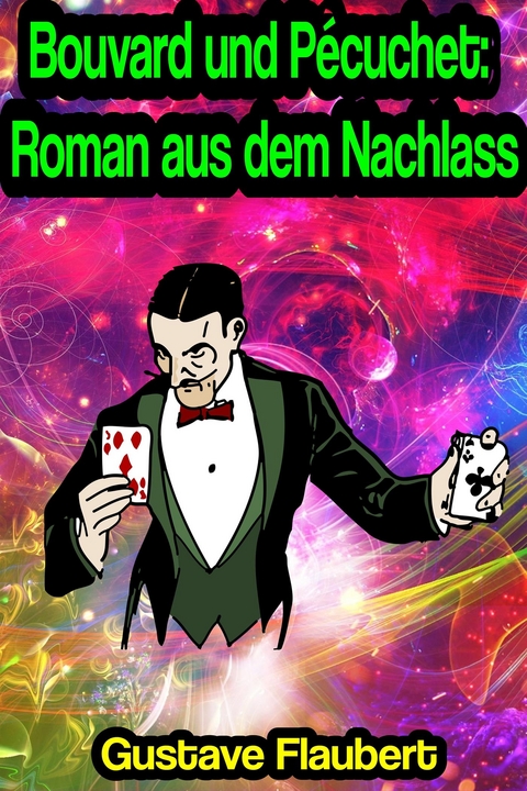 Bouvard und P&eacute;cuchet: Roman aus dem Nachlass - Gustave Flaubert
