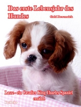 Das erste Lebensjahr des Hundes - Lasse - eine Cavalier King Charles Spaniel erz&auml;hlt - Gabriele Bewernick