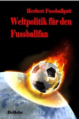 Weltpolitik f&uuml;r den Fussballfan - Herbert Fussballgott