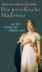 Die preu&szlig;ische Madonna - Christine von Br&uuml;hl