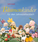 Blumenkinder f&uuml;r den Jahreszeitentisch - Sybille Adolphi