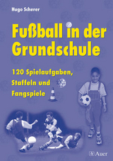 Fu&szlig;ball in der Grundschule - Hugo Scherer