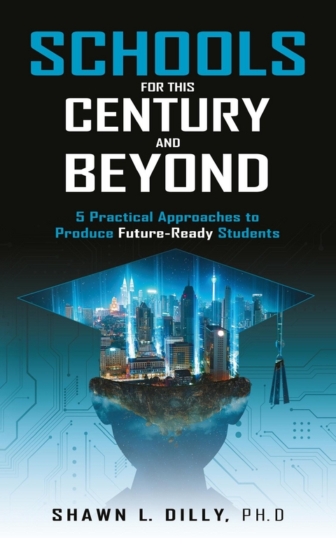 Schools for This Century and Beyond - Shawn L Dilly