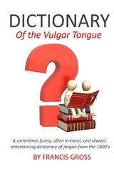Dictionary of the Vulgar Tongue - Francis Grose