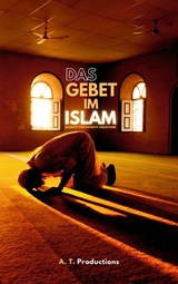 DAS GEBET IM ISLAM | Schritt f&uuml;r Schritt Anleitung: - A. T. Productions