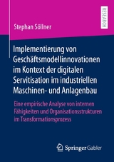 Implementierung von Gesch&auml;ftsmodellinnovationen im Kontext der digitalen Servitisation im industriellen Maschinen- und Anlagenbau - Stephan S&ouml;llner