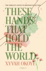 These Hands That Hold The World - Xyvah Okoye