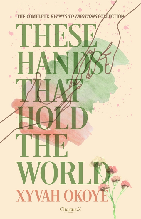 These Hands That Hold The World - Xyvah Okoye