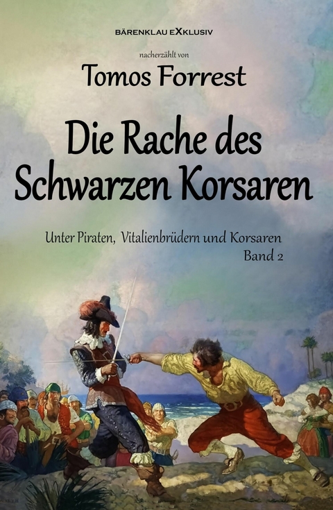 Unter Piraten, Vitalienbr&uuml;der und Korsaren Band 2: Die Rache des Schwarzen Korsaren - Tomos Forrest
