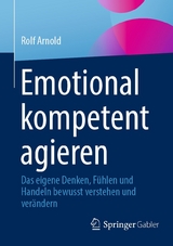 Emotional kompetent agieren - Rolf Arnold