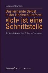 Das lernende Selbst in der Hochschulreform: &raquo;Ich&laquo; ist eine Schnittstelle - Susanne Draheim