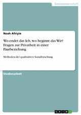 Wo endet das Ich, wo beginnt das Wir? Fragen zur Privatheit in einer Paarbeziehung - Noah Afriyie