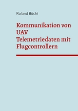 Kommunikation von UAV Telemetriedaten mit Flugcontrollern - Roland B&uuml;chi