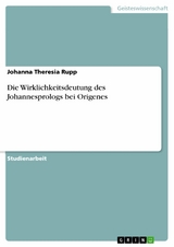 Die Wirklichkeitsdeutung des Johannesprologs bei Origenes - Johanna Theresia Rupp