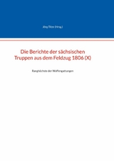Die Berichte der s&auml;chsischen Truppen aus dem Feldzug 1806 (X) - 