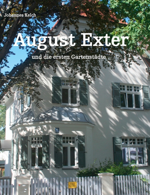 August Exter und die ersten Gartenst&auml;dte - Johannes Kelch