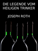 Die Legende vom heiligen Trinker - Joseph Roth