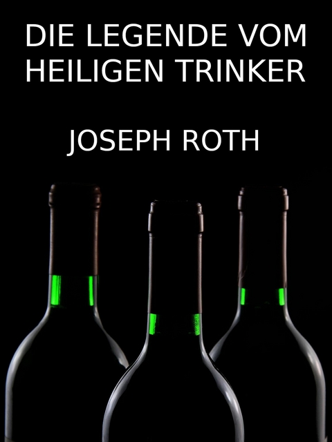 Die Legende vom heiligen Trinker - Joseph Roth