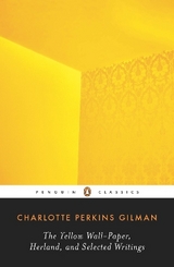 The Yellow Wall-Paper, Herland, and Selected Writings - Gilman, Charlotte Perkins