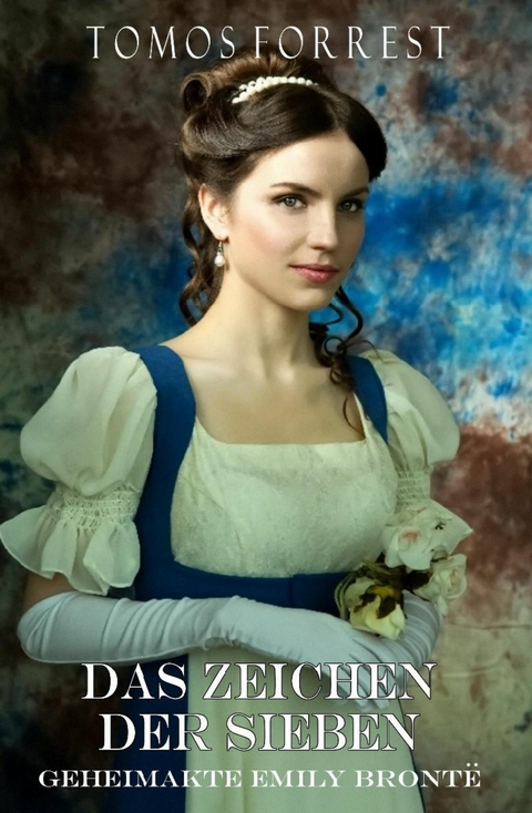 Das Zeichen der Sieben - Geheimakte Emely Brontë Bd 1 - Tomos Forrest