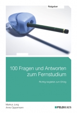 100 Fragen und Antworten zum Fernstudium - Markus Jung, Anne Oppermann