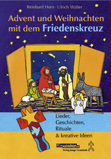 Advent und Weihnachten mit dem Friedenskreuz - Reinhard Horn, Ulrich Walter