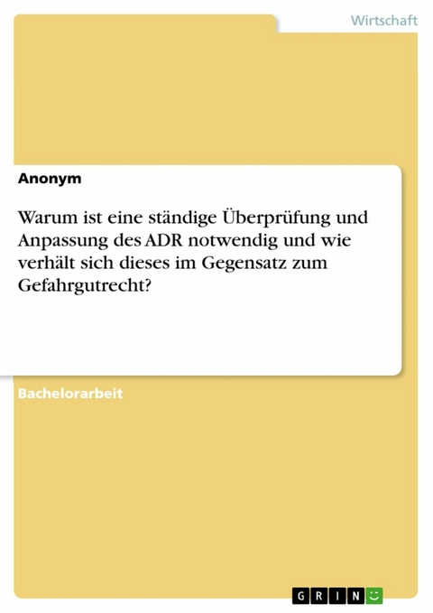Warum ist eine st&auml;ndige &Uuml;berpr&uuml;fung und Anpassung des ADR notwendig und wie verh&auml;lt sich dieses im Gegensatz zum Gefahrgutrecht?
