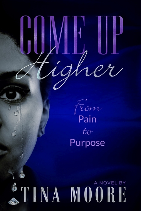 Come Up Higher from Pain to Purpose -  Tina Moore
