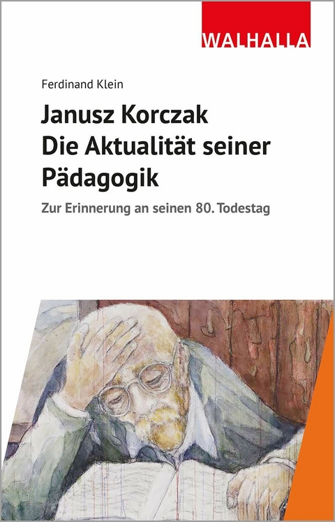 Janusz Korczak: Die Aktualit&auml;t seiner P&auml;dagogik - Ferdinand Klein