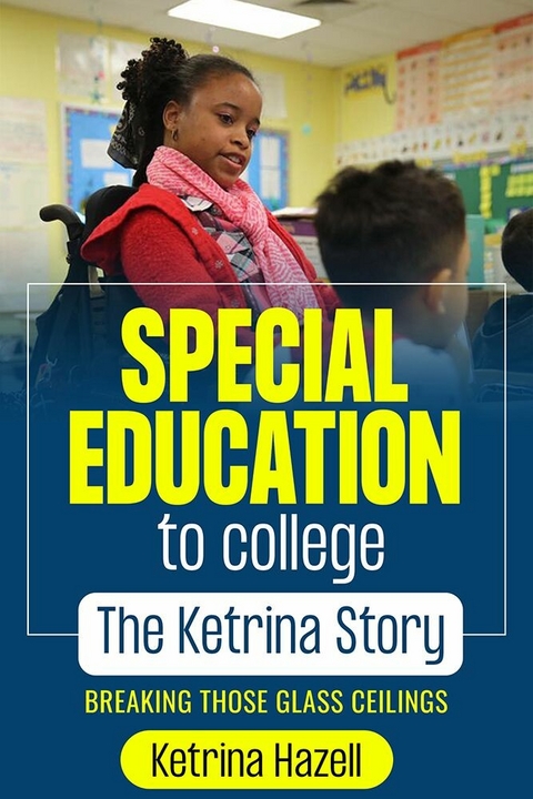 Special Education to College The Ketrina Story -  Ketrina Hazell